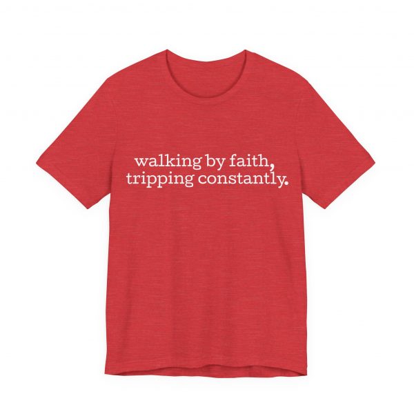 11028361626686814418_2048-1.jpeg "Walking by Faith Tripping Constantly" Christian Faith T-Shirt (Jersey Thin)