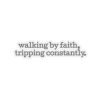 11041809885728176929_1200.jpeg "Walking by Faith Tripping Constantly" Christian Faith Kiss-Cut Sticker