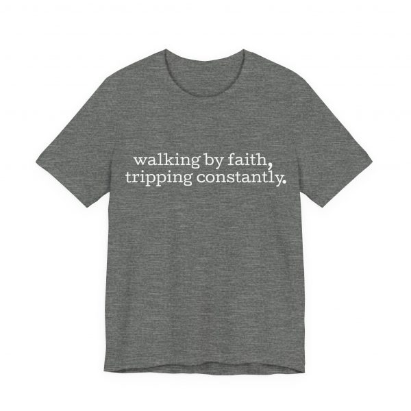 11152349919748152909_2048-1.jpeg "Walking by Faith Tripping Constantly" Christian Faith T-Shirt (Jersey Thin)