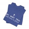 1161377678975604458_2048.jpeg "Pray Wait Trust God Has a Plan" Christian Faith T-Shirt (Jersey Thin)