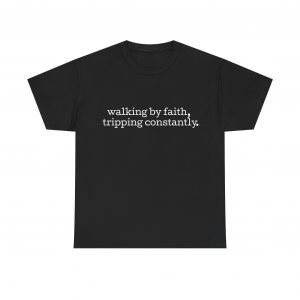 11633051480526941135_2048-1.jpeg "Walking by Faith Tripping Constantly" Christian Faith T-Shirt (Heavy Cotton)