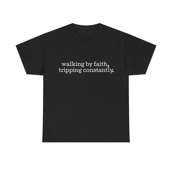 "Walking by Faith Tripping Constantly" Christian Faith T-Shirt (Heavy Cotton)