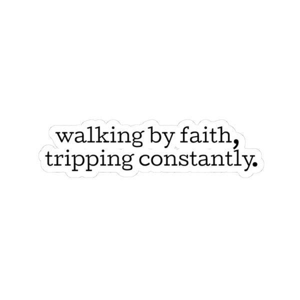 12171527036034456006_1200.jpeg "Walking by Faith Tripping Constantly" Christian Faith Kiss-Cut Sticker