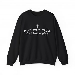 "Pray Wait Trust God Has a Plan" Christian Faith Sweatshirt