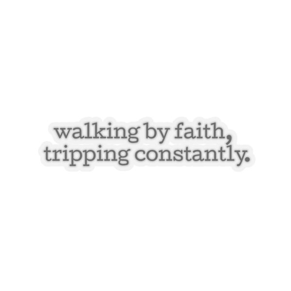 13152705417028410272_1200.jpeg "Walking by Faith Tripping Constantly" Christian Faith Kiss-Cut Sticker