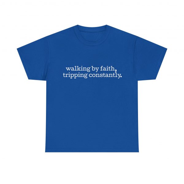 "Walking by Faith Tripping Constantly" Christian Faith T-Shirt (Heavy Cotton)