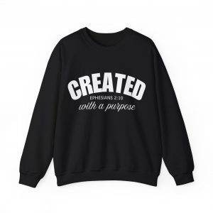 "Created With A Purpose" (Ephesians 2:10) Christian Faith Scripture Sweatshirt