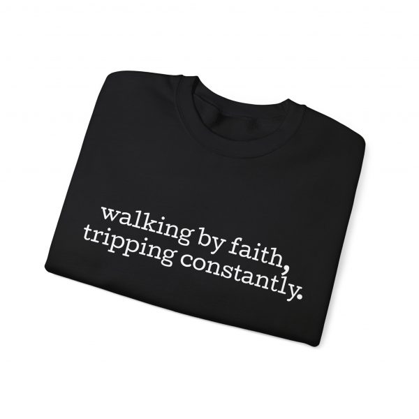 "Walking by Faith Tripping Constantly" Christian Faith Sweatshirt