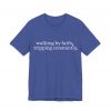 17500684819083087700_2048-1.jpeg "Walking by Faith Tripping Constantly" Christian Faith T-Shirt (Jersey Thin)