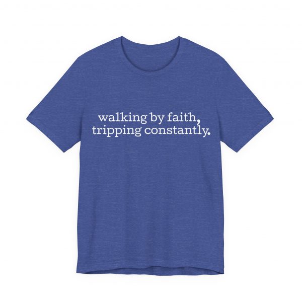 17500684819083087700_2048-1.jpeg "Walking by Faith Tripping Constantly" Christian Faith T-Shirt (Jersey Thin)
