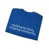 "Walking by Faith Tripping Constantly" Christian Faith Sweatshirt