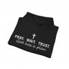 "Pray Wait Trust God Has a Plan" Christian Faith Hoodie