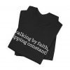 6234042448303281178_2048-1.jpeg "Walking by Faith Tripping Constantly" Christian Faith T-Shirt (Jersey Thin)
