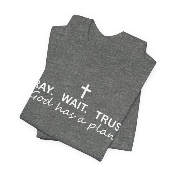 6730830563034917924_2048.jpeg "Pray Wait Trust God Has a Plan" Christian Faith T-Shirt (Jersey Thin)