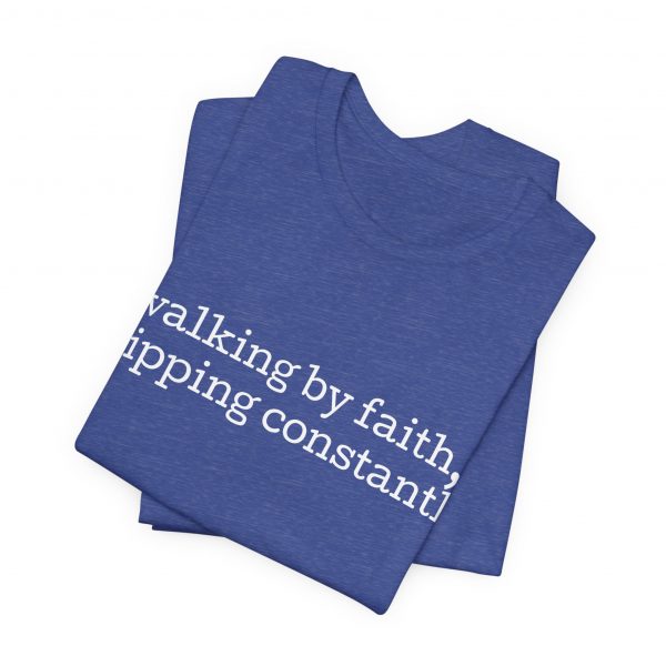 6754078169200097186_2048-1.jpeg "Walking by Faith Tripping Constantly" Christian Faith T-Shirt (Jersey Thin)