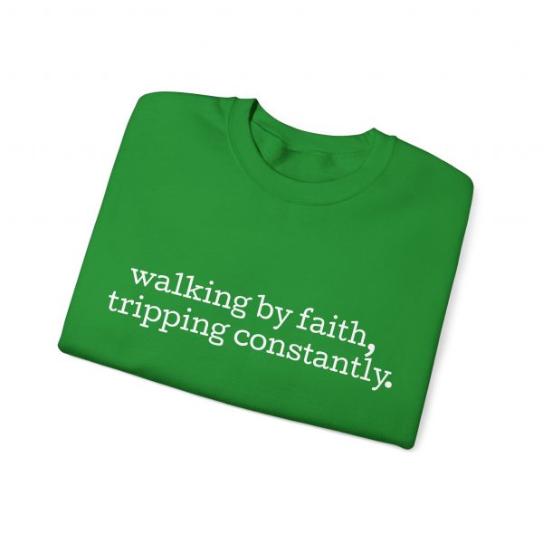 "Walking by Faith Tripping Constantly" Christian Faith Sweatshirt