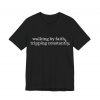 7548151644386082706_2048-1.jpeg "Walking by Faith Tripping Constantly" Christian Faith T-Shirt (Jersey Thin)