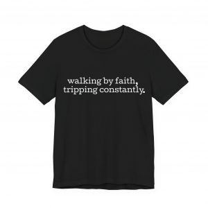 7548151644386082706_2048-1.jpeg "Walking by Faith Tripping Constantly" Christian Faith T-Shirt (Jersey Thin)