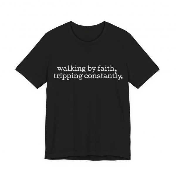 7548151644386082706_2048-1.jpeg "Walking by Faith Tripping Constantly" Christian Faith T-Shirt (Jersey Thin)