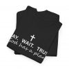 767604981617694086_2048.jpeg "Pray Wait Trust God Has a Plan" Christian Faith T-Shirt (Heavy Cotton)