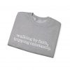 "Walking by Faith Tripping Constantly" Christian Faith Sweatshirt