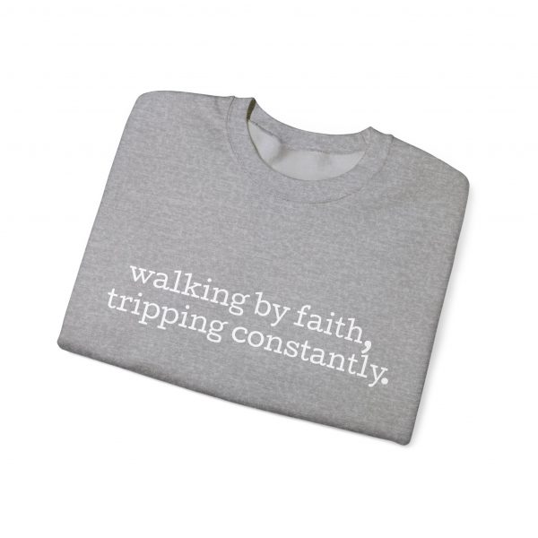 "Walking by Faith Tripping Constantly" Christian Faith Sweatshirt